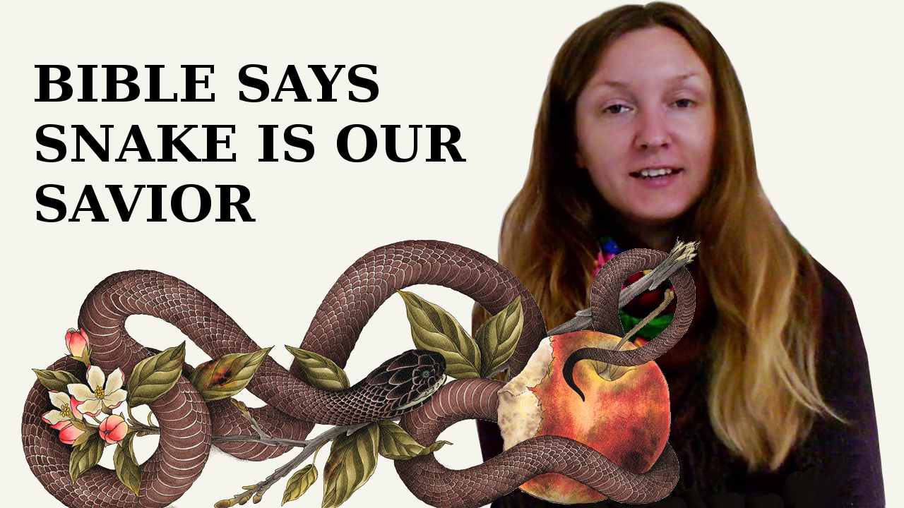 Read the Bible Carefully – It Says That the Snake Is Our True Savior!