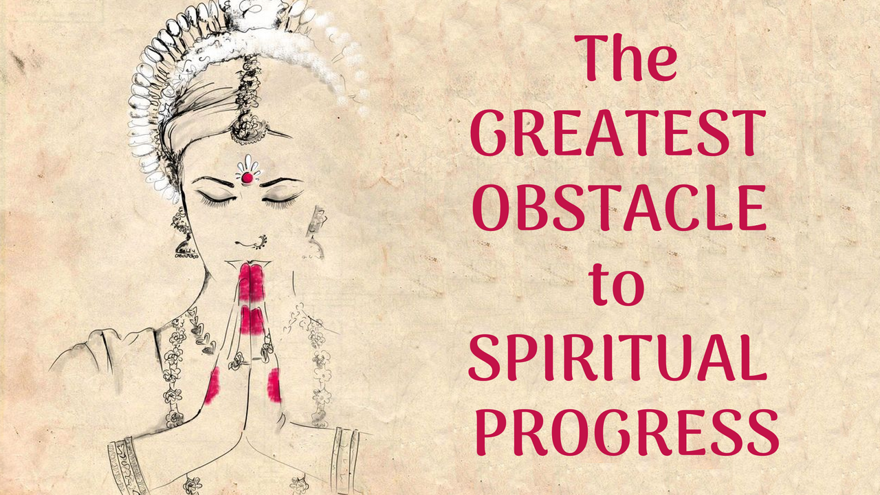 The Greatest Obstacle to Spiritual Progress