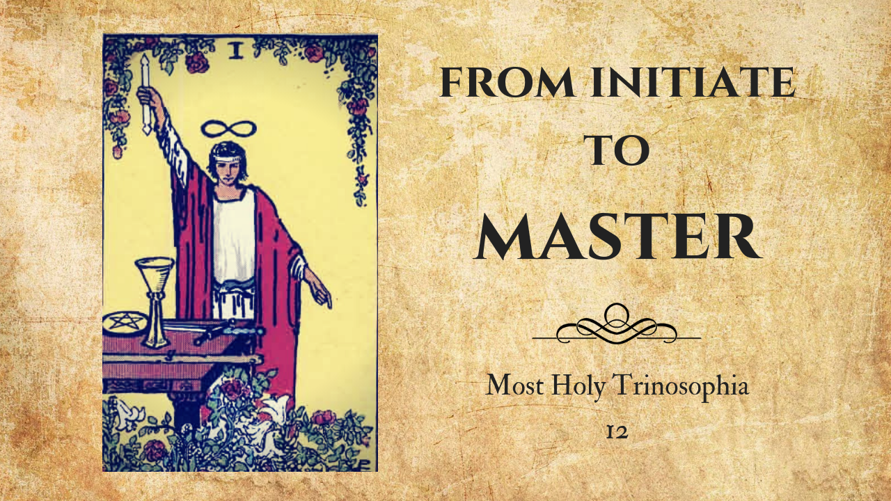 From Initiate to Master – MOST HOLY TRINOSOPHIA – 12