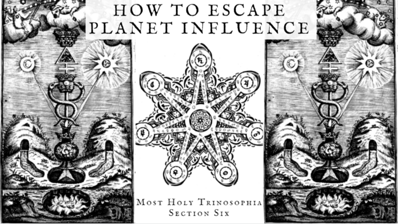 How to Escape Planet Influence – MOST HOLY TRINOSOPHIA – Section Six