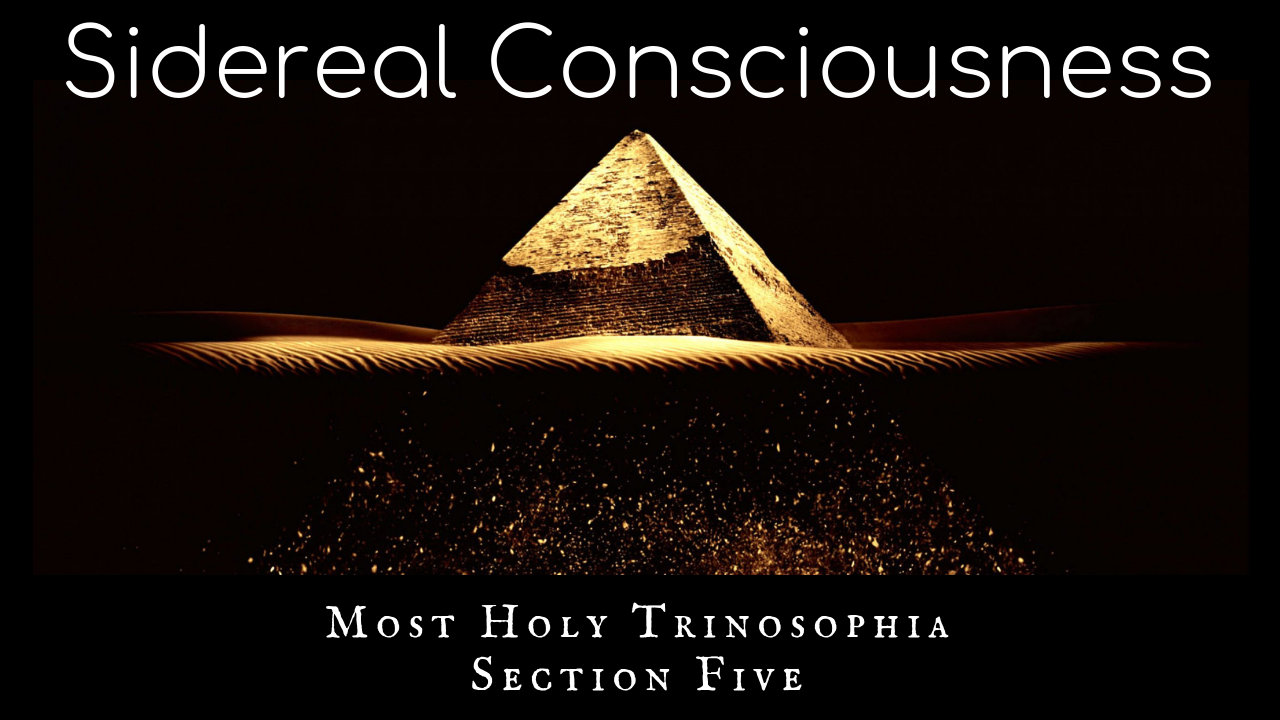 Sidereal Consciousness – MOST HOLY TRINOSOPHIA – Section Five