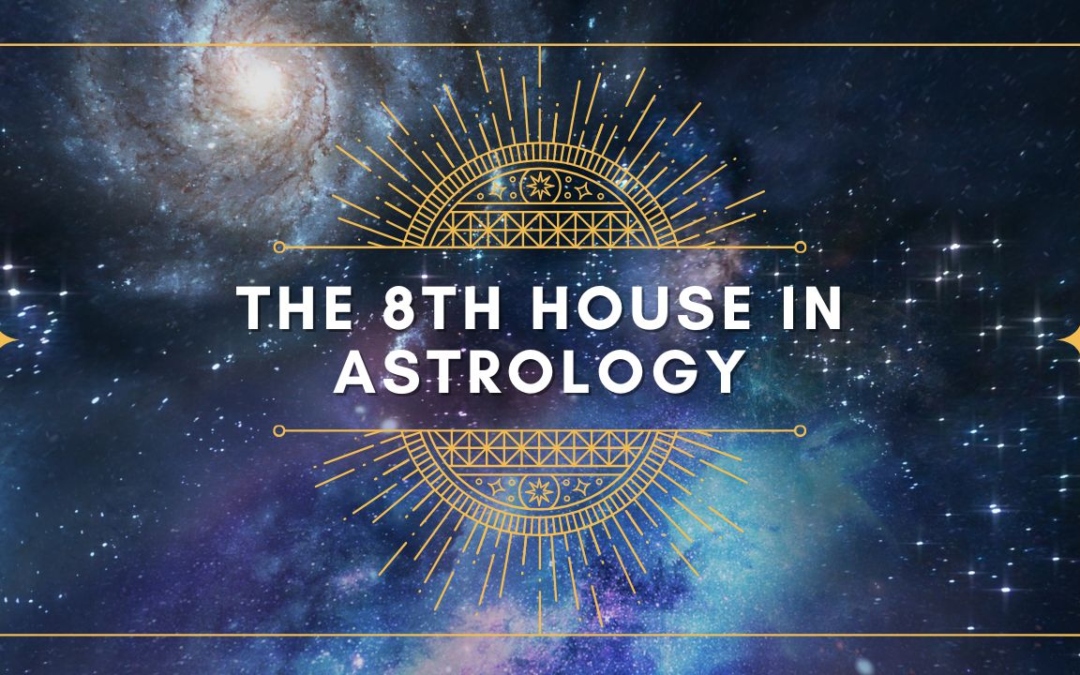The Eighth House of Astrology: Sex, Others’ Money and Your Death