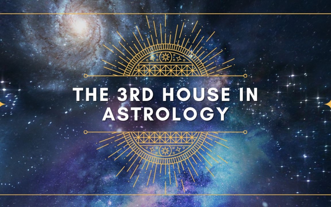 The Third House of Astrology: Your Self-Expression