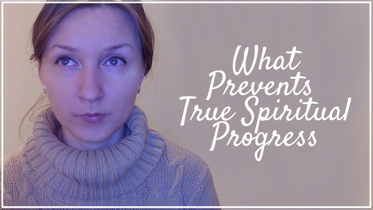 What Prevents True Spiritual Progress