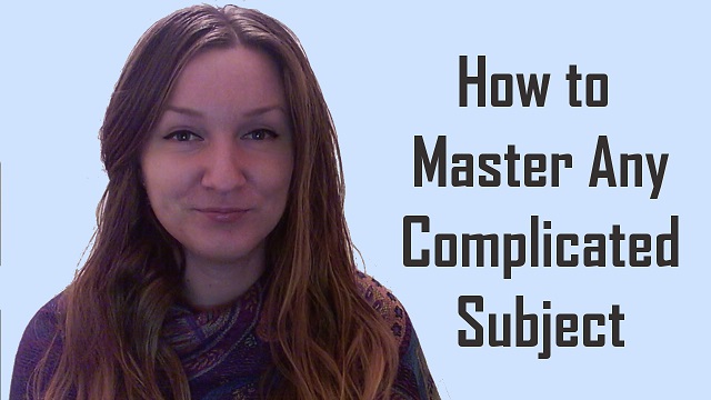 How to Master Any Complicated Subject