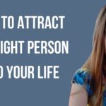 How to attract the right person into your life