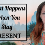 What happens when you stay present