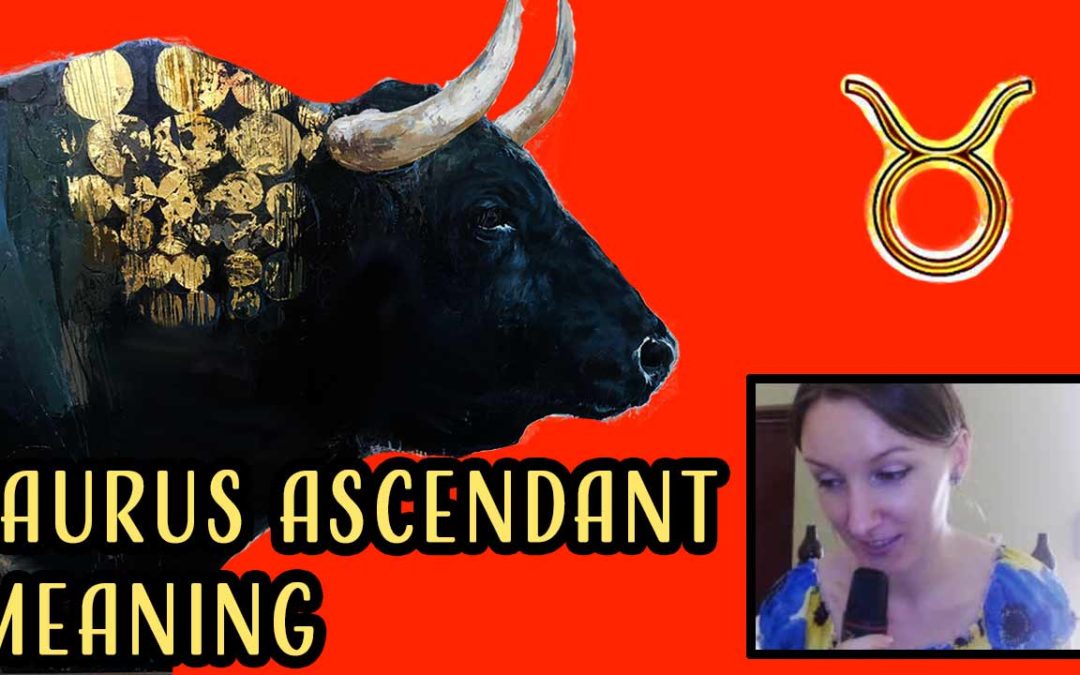 Taurus Ascendant Meaning – Taurus on the Cusp of the First House