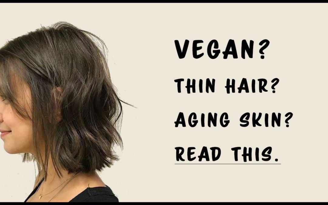 Read This if You’re Vegan or Vegetarian With Thinning Hair and Accelerated Aging